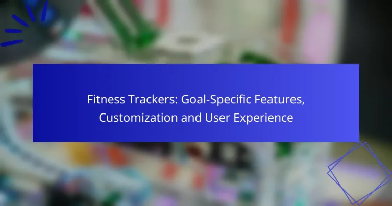 Fitness Trackers: Goal-Specific Features, Customization and User Experience