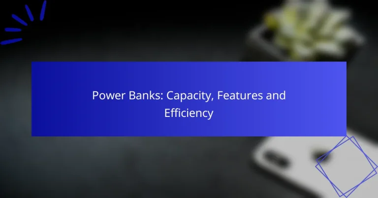 Power Banks: Capacity, Features and Efficiency