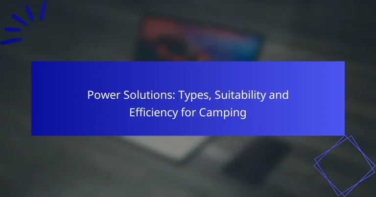 Power Solutions: Types, Suitability and Efficiency for Camping