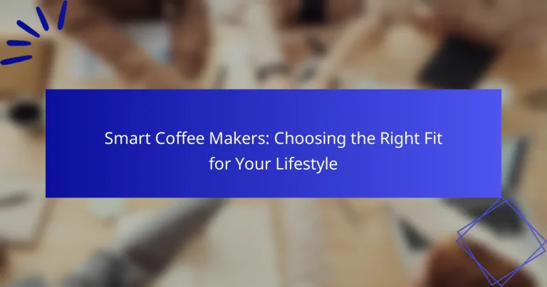 Smart Coffee Makers: Choosing the Right Fit for Your Lifestyle