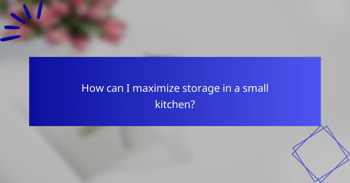 How can I maximize storage in a small kitchen?