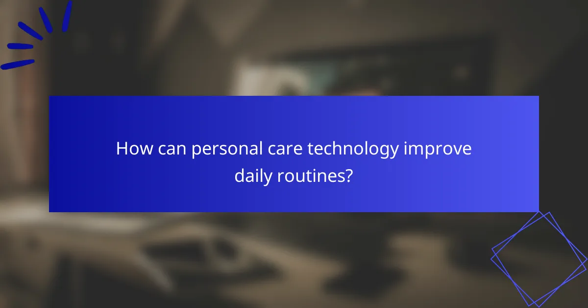 How can personal care technology improve daily routines?