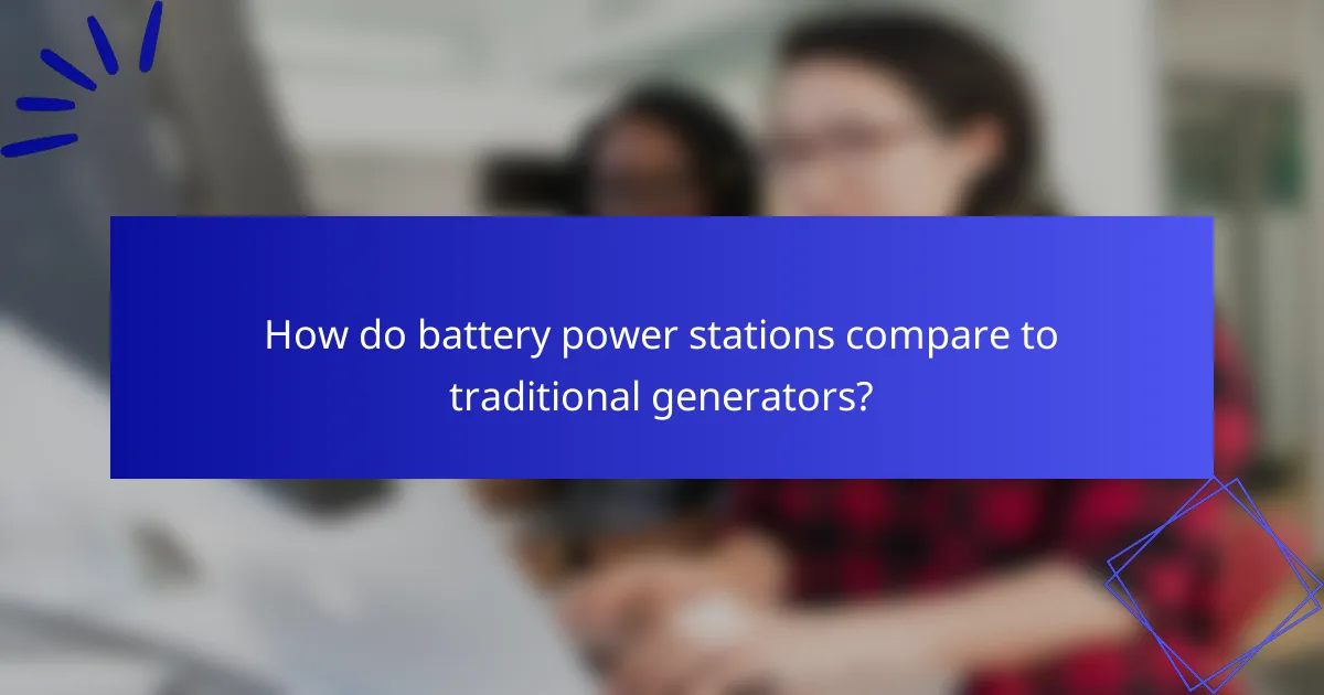 How do battery power stations compare to traditional generators?