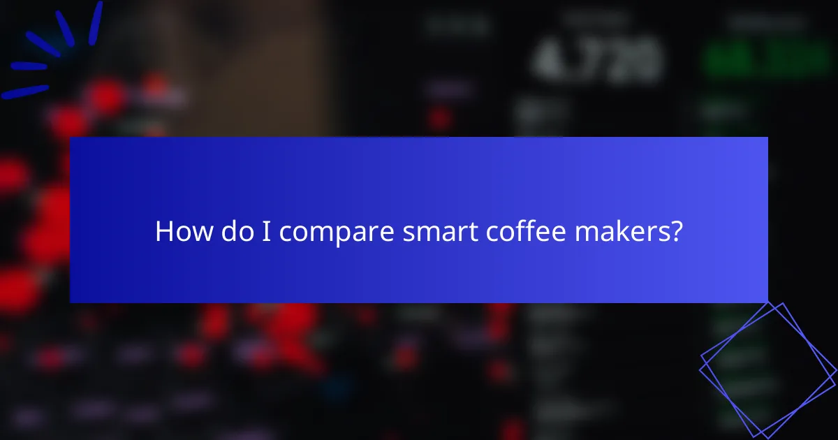 How do I compare smart coffee makers?