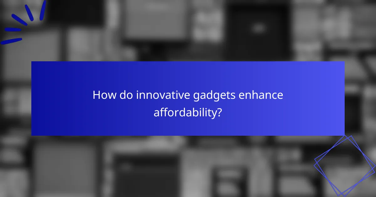 How do innovative gadgets enhance affordability?