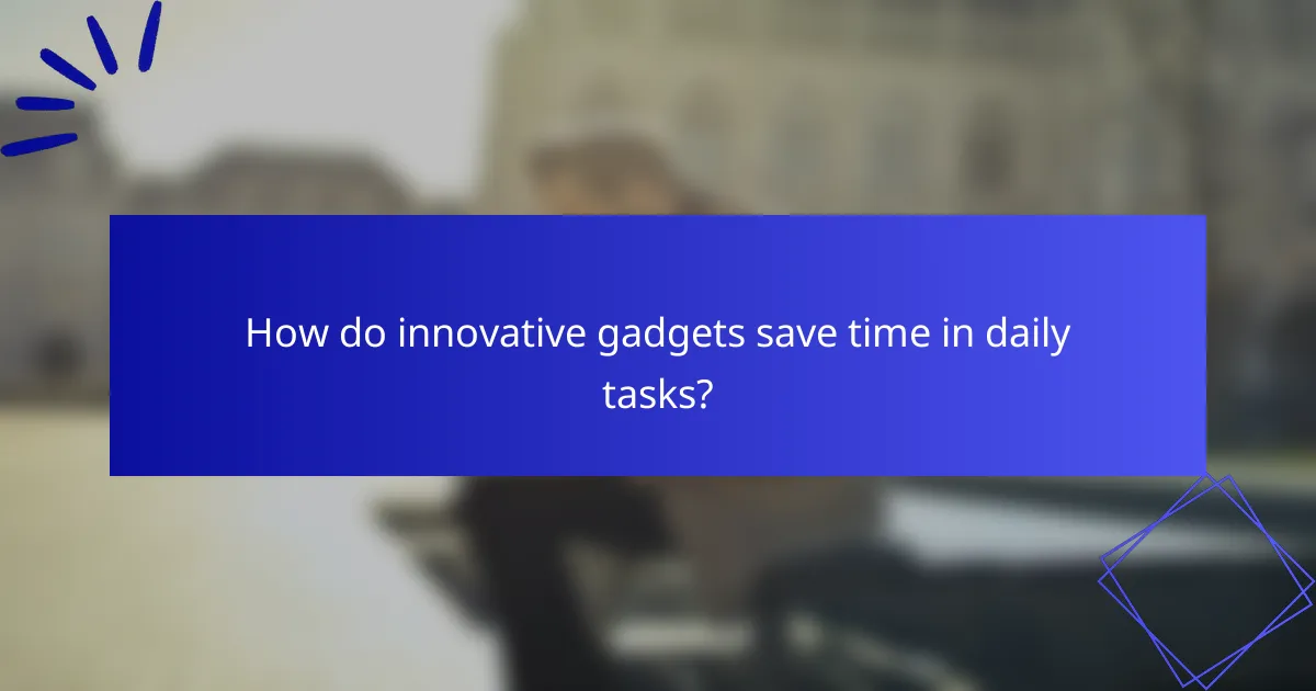 How do innovative gadgets save time in daily tasks?