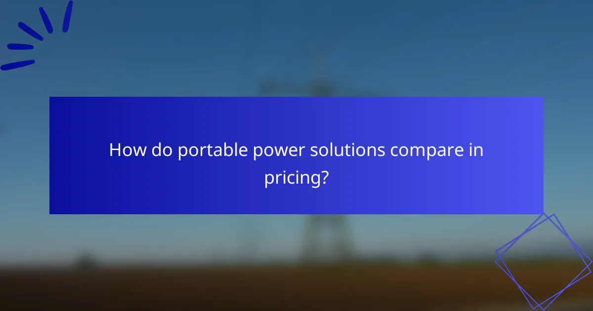 How do portable power solutions compare in pricing?