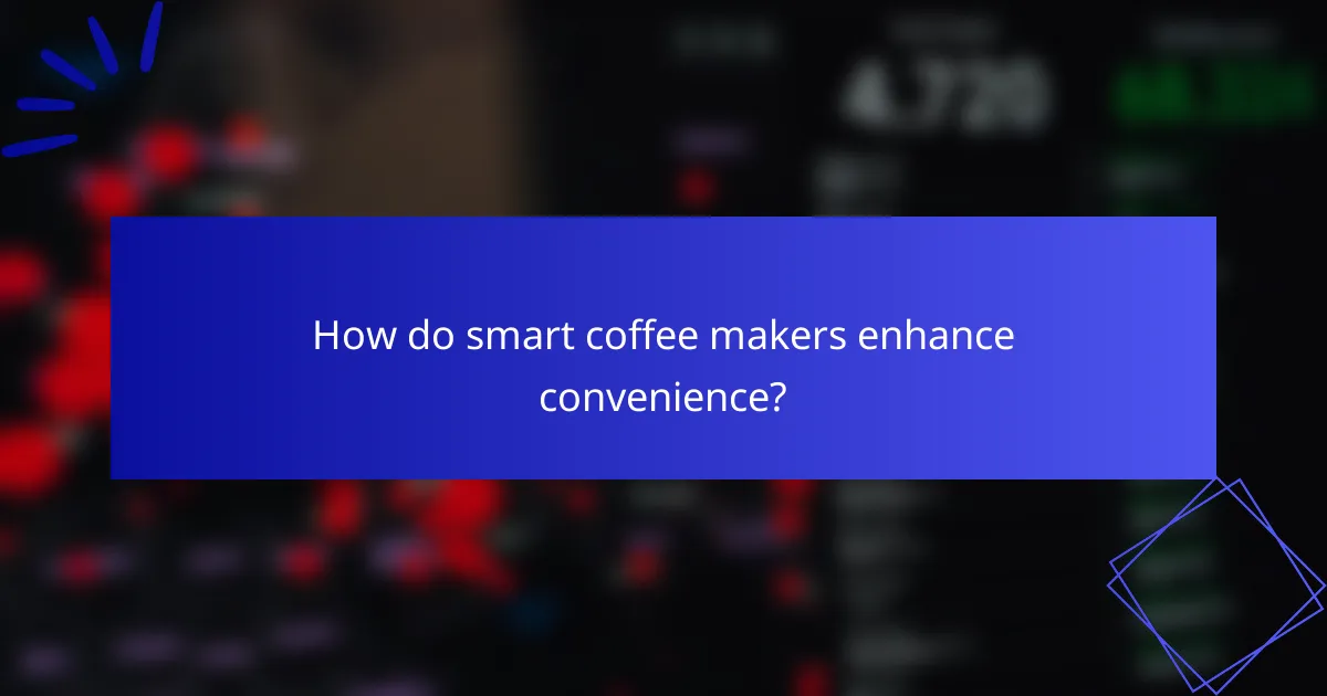 How do smart coffee makers enhance convenience?