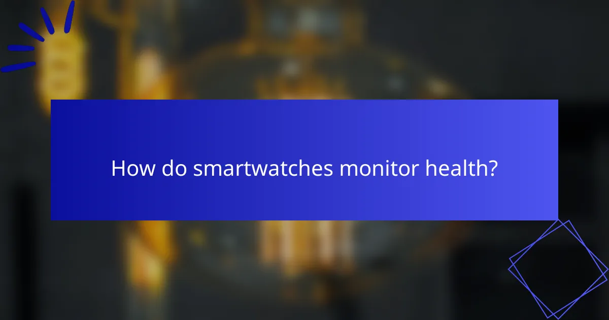 How do smartwatches monitor health?