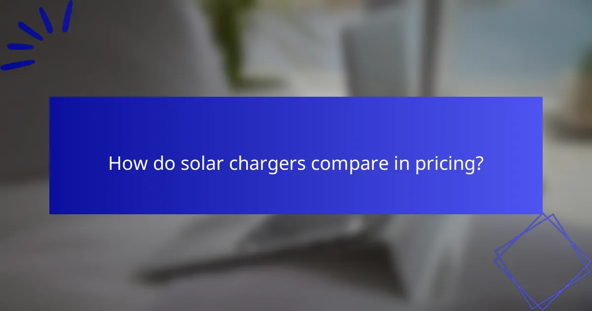 How do solar chargers compare in pricing?