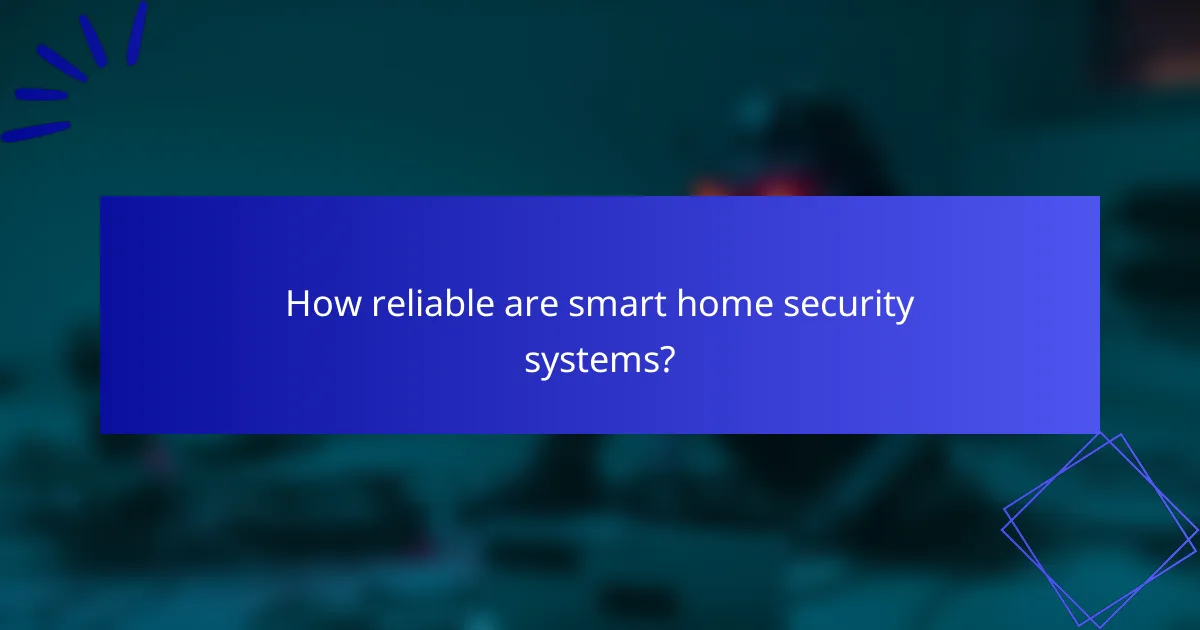 How reliable are smart home security systems?