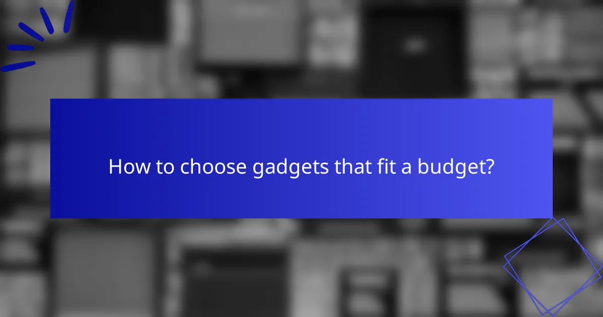 How to choose gadgets that fit a budget?
