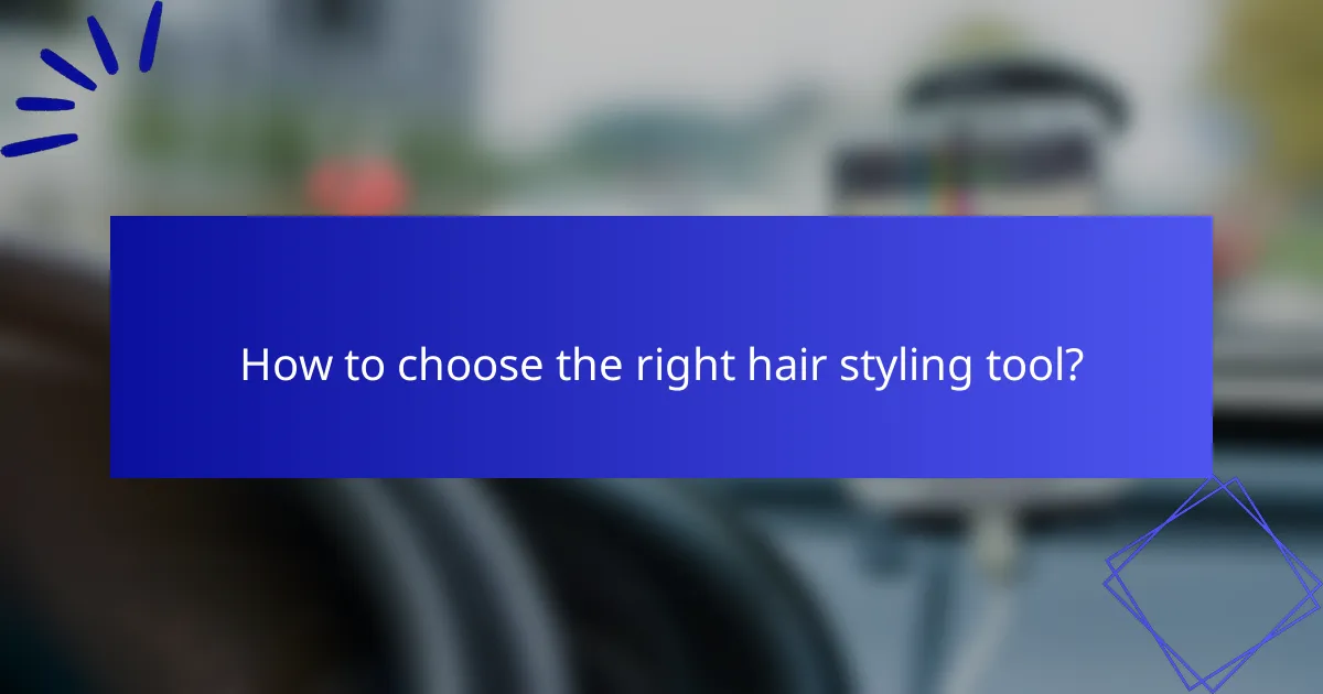 How to choose the right hair styling tool?