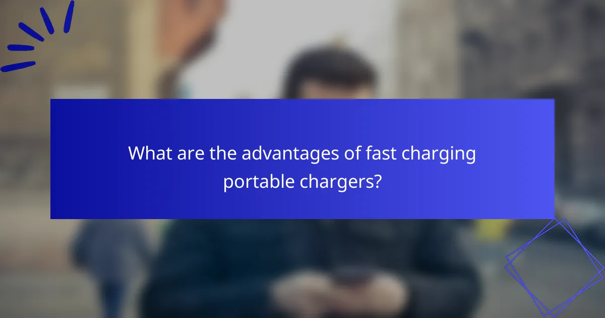 What are the advantages of fast charging portable chargers?