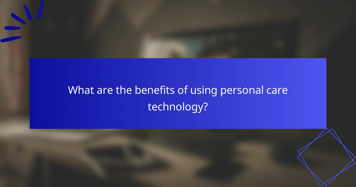 What are the benefits of using personal care technology?