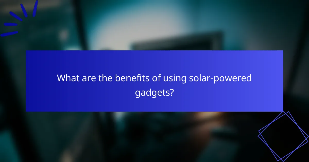 What are the benefits of using solar-powered gadgets?