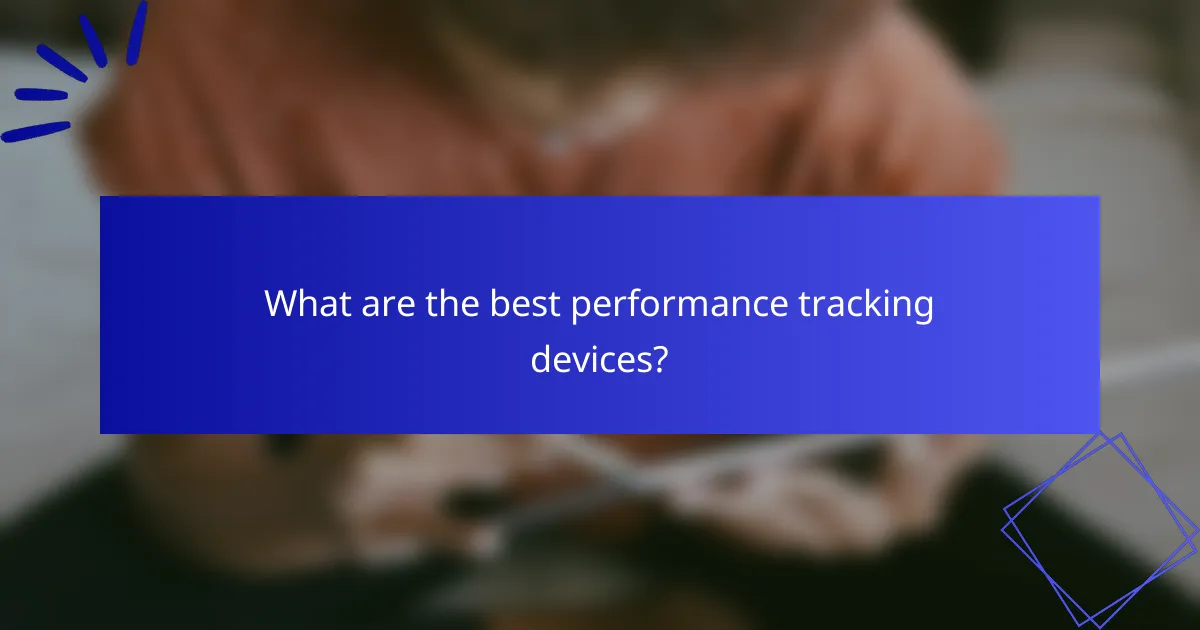 What are the best performance tracking devices?