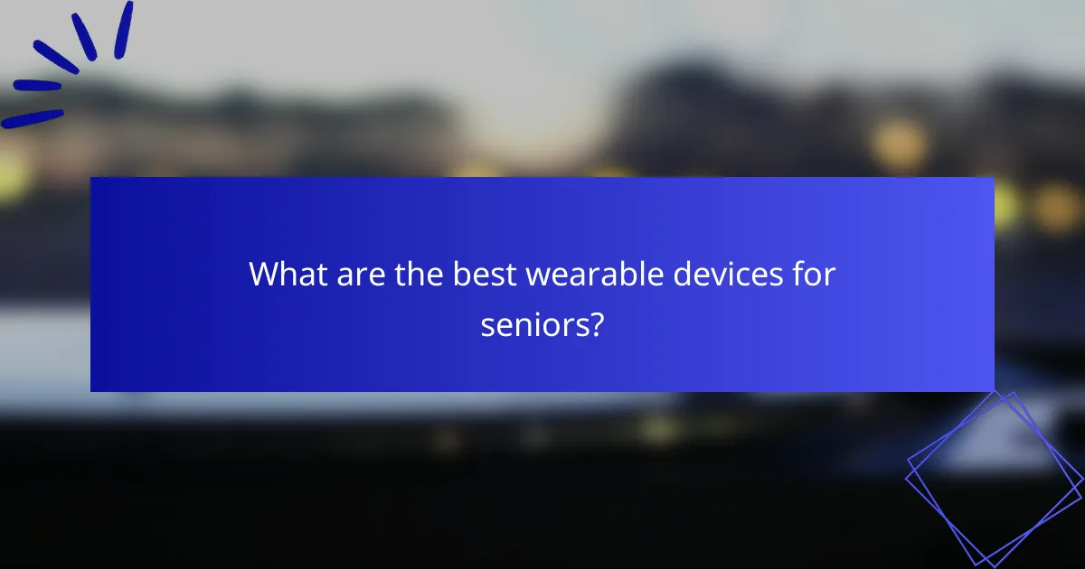 What are the best wearable devices for seniors?
