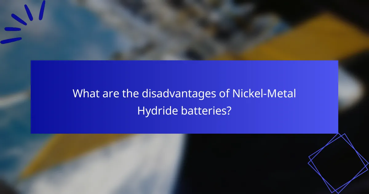 What are the disadvantages of Nickel-Metal Hydride batteries?