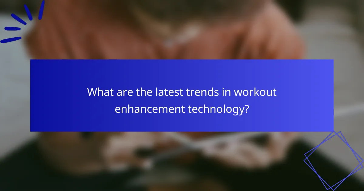 What are the latest trends in workout enhancement technology?