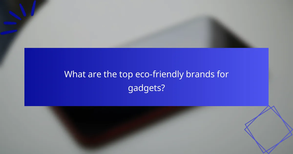 What are the top eco-friendly brands for gadgets?
