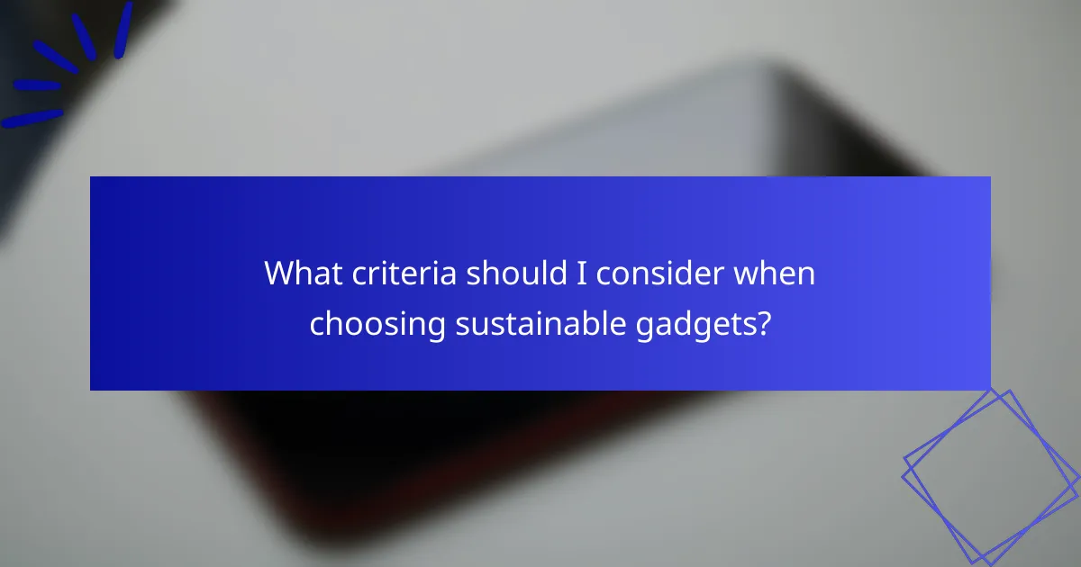 What criteria should I consider when choosing sustainable gadgets?
