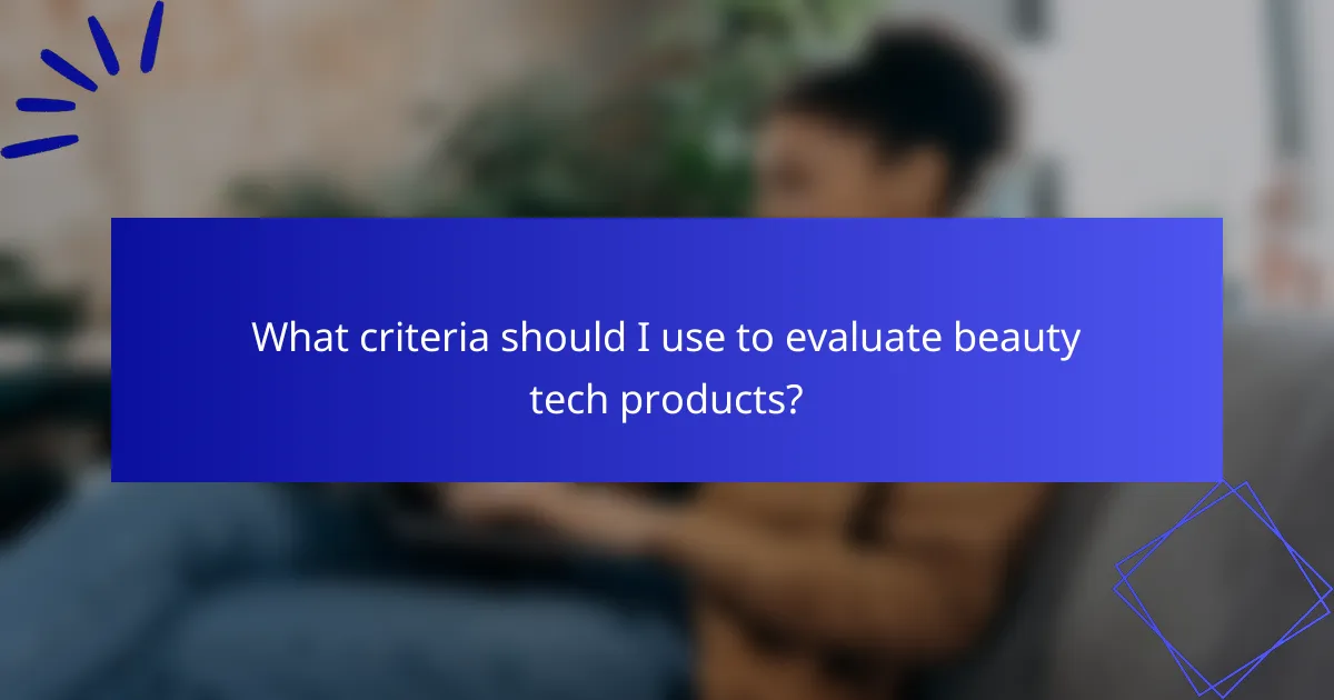 What criteria should I use to evaluate beauty tech products?