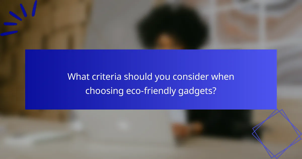 What criteria should you consider when choosing eco-friendly gadgets?
