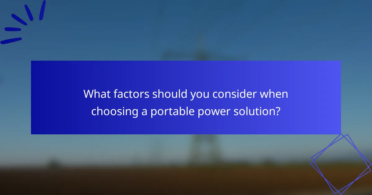 What factors should you consider when choosing a portable power solution?