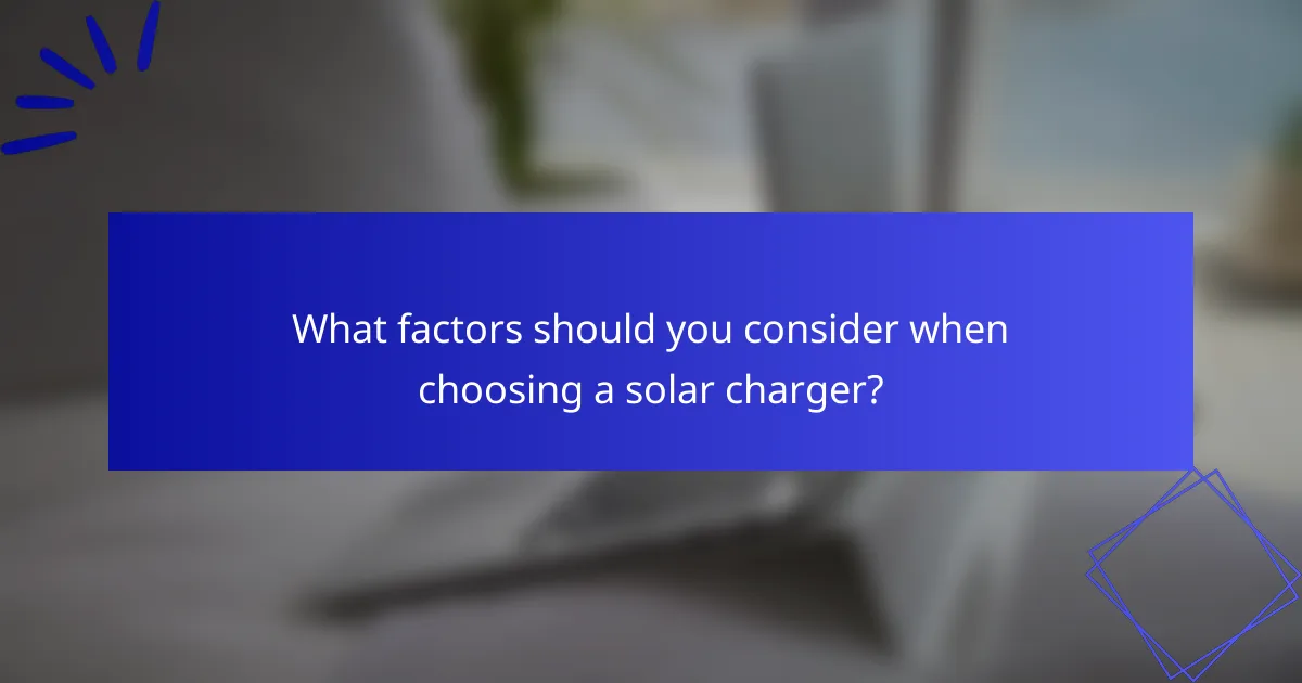 What factors should you consider when choosing a solar charger?