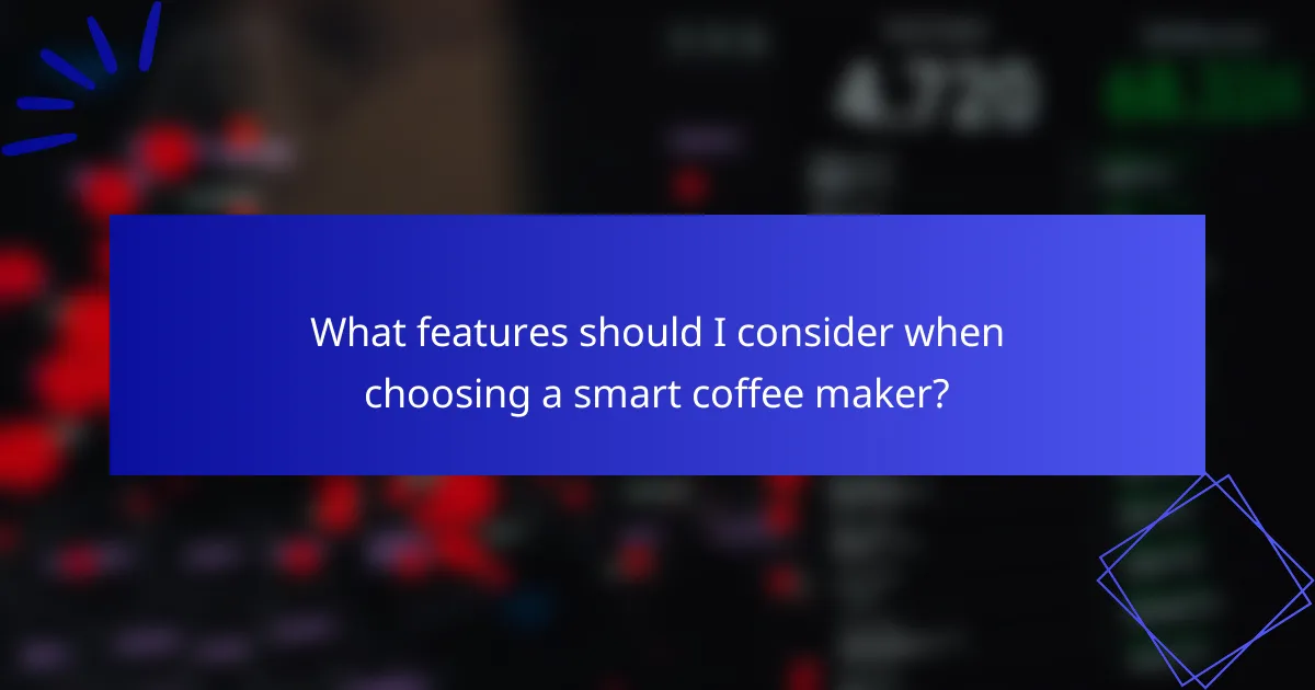 What features should I consider when choosing a smart coffee maker?