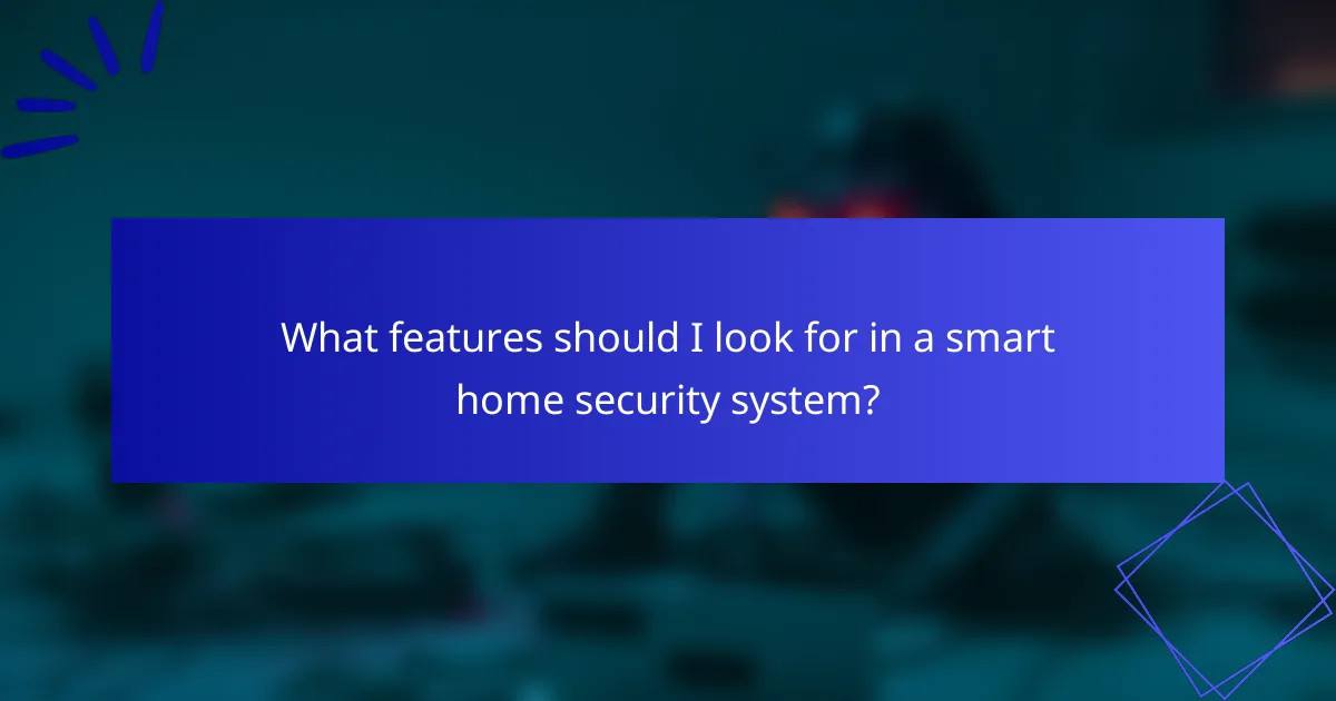 What features should I look for in a smart home security system?