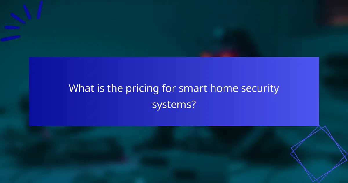 What is the pricing for smart home security systems?