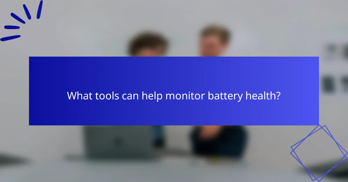 What tools can help monitor battery health?